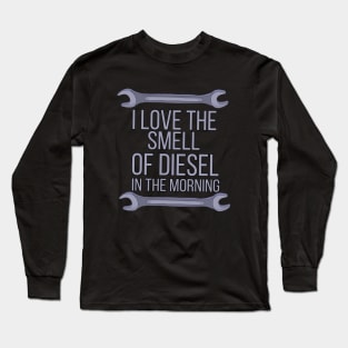 I Love The Smell of Diesel in The Morning Long Sleeve T-Shirt